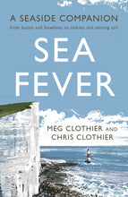 Load image into Gallery viewer, Sea Fever: A Seaside Companion by Meg &amp; Chris Clothier

