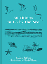 Load image into Gallery viewer, 50 Things to do by the Sea by Easkey Britton &amp; Maria Nilsson
